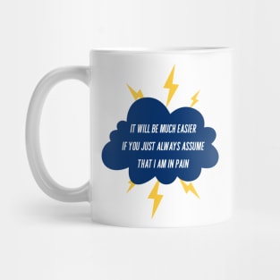 It Will Be Much Easier If You Just Always Assume That I Am In Pain - Storm Cloud Mug